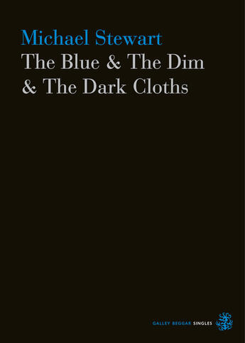 Couverture du livre « The Blue & The Dim & The Dark Cloths » de Michael Stewart aux éditions Galley Beggar Press