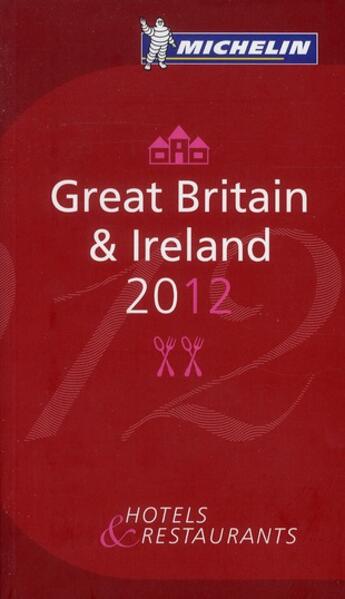 Couverture du livre « Guide rouge Michelin ; Great Britain & Ireland ; hotels & restaurants (édition 2012) » de Collectif Michelin aux éditions Michelin