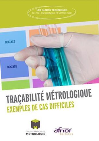 Couverture du livre « Traçabilité métrologique ; exemples de cas difficiles (édition 2017) » de Cfm aux éditions Afnor