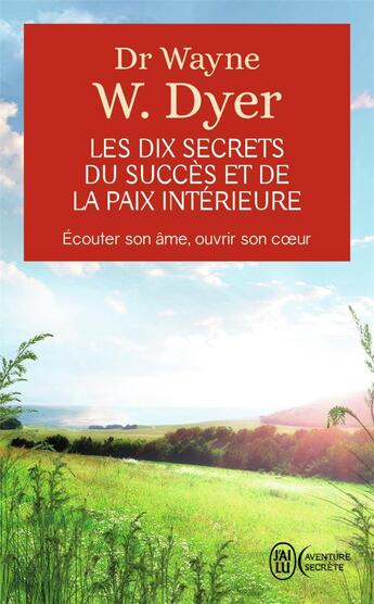 Couverture du livre « Les dix secrets du succes et de la paix interieure » de Wayne W. Dyer aux éditions J'ai Lu