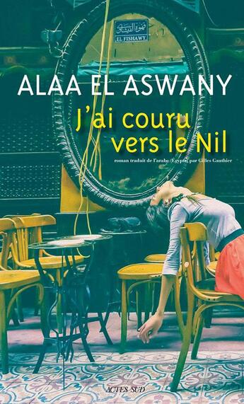 Couverture du livre « J'ai couru vers le Nil » de Alaa El Aswany aux éditions Actes Sud