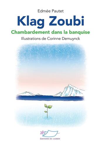 Couverture du livre « Klag Zoubi : Chambardement dans la banquise » de Corinne Demuynck et Edmée Pautet aux éditions Jasmin