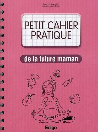 Couverture du livre « Petit cahier pratique de la future maman » de Suzanne Carpentier aux éditions Edigo