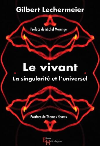 Couverture du livre « Le vivant ; la singularité et l'universel » de Gilbert Lechermeier aux éditions Editions Matériologiques