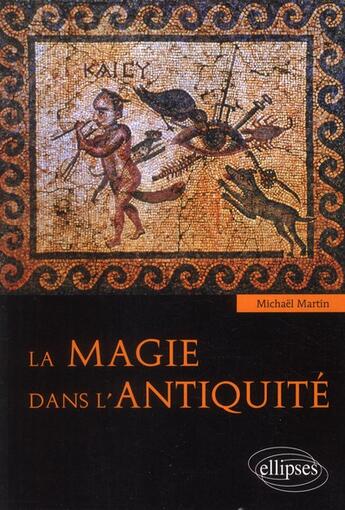 Couverture du livre « La magie dans l'antiquite » de Michael Martin aux éditions Ellipses