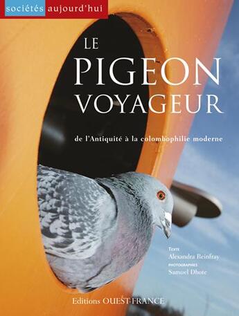 Couverture du livre « Le pigeon voyageur ; de l'antiquité à la colombophilie moderne » de Reinfray-Colliot-Dho aux éditions Ouest France