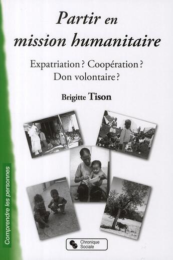 Couverture du livre « Partir en mission humanitaire ; expatriation ? coopération ? don volontaire ? » de Brigitte Tison aux éditions Chronique Sociale