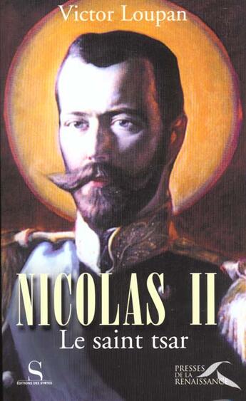 Couverture du livre « Nicolas Ii Le Saint Tsar » de Victor Loupan aux éditions Presses De La Renaissance