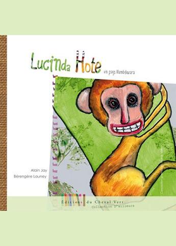 Couverture du livre « Lucinda Hote En Pays Nambikwara » de Alain Jay aux éditions Cheval Vert