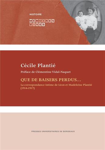 Couverture du livre « Que de baisers perdus... ; la correspondance intime de Léon et Madeleine Plantié (1914-1917) » de Cecile Plantie aux éditions Pu De Bordeaux