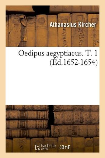 Couverture du livre « Oedipus aegyptiacus Tome 1 » de Kircher Athanasius aux éditions Hachette Bnf