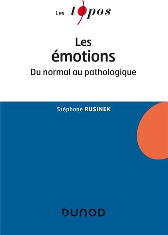 Couverture du livre « Les émotions ; du normal au pathologique (2e édition) » de Stephane Rusinek aux éditions Dunod
