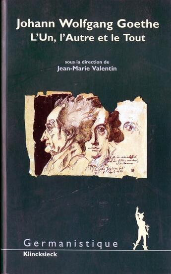 Couverture du livre « Johann-Wolfgang Goethe ; l'un, l'autre et le tout » de Jean-Marie Valentin aux éditions Klincksieck