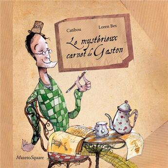 Couverture du livre « Le mystérieux carnet de Gaston » de Loren Bes et Catibou aux éditions Mazeto Square