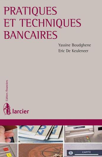 Couverture du livre « Pratiques et techniques bancaires » de Yassine Boudghene et Eric De Keuleneer aux éditions Larcier