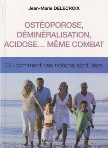 Couverture du livre « Ostéoporose, déminéralisation, acidose... même combat ; ou comment ces notion sont liées » de Jean-Marie Delecroix aux éditions Medicis