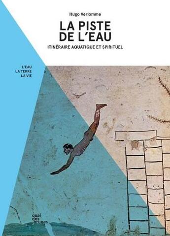 Couverture du livre « La piste de l'eau ; itinéraire aquatique et spirituel » de Hugo Verlomme aux éditions Quai Des Brunes