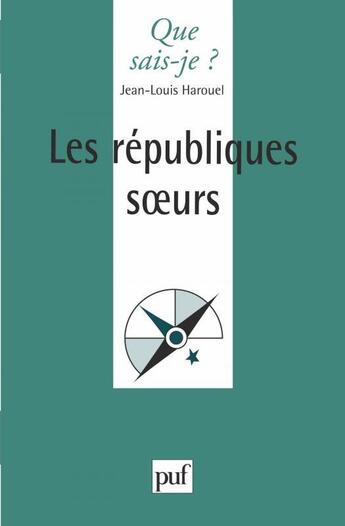 Couverture du livre « Les républiques soeurs » de Jean-Louis Harouel aux éditions Que Sais-je ?