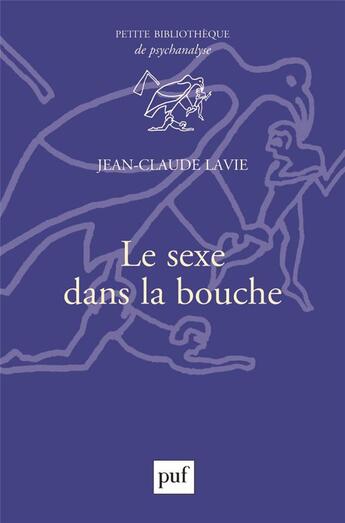 Couverture du livre « Le sexe dans la bouche » de Jean-Claude Lavie aux éditions Puf