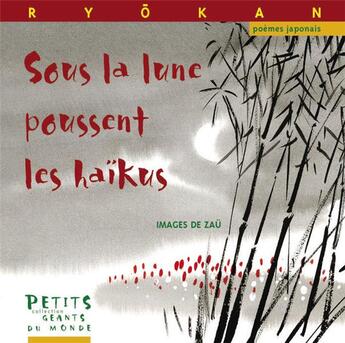 Couverture du livre « Sous la lune poussent les haïkus » de Zau et Ryokan aux éditions Rue Du Monde