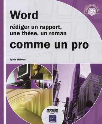 Couverture du livre « Word ; rédiger un rapport, une thèse, un roman comme un pro » de Sylvie Delmas aux éditions Eni
