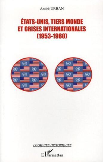 Couverture du livre « Etats-unis, tiers-monde et crises internationales (1953-1960) » de Andre Urban aux éditions L'harmattan