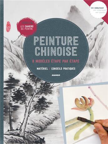 Couverture du livre « Les cahiers du peintre ; peinture chinoise ; 8 modèles étape par étape » de  aux éditions Mango