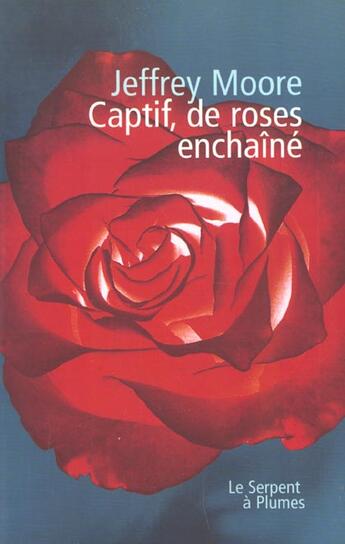 Couverture du livre « Captif De Roses Enchaine » de Jeffrey Moore aux éditions Serpent A Plumes