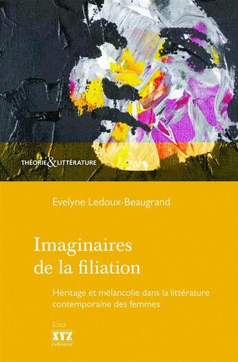 Couverture du livre « Imaginaires de la filiation. heritage et melancolie dans la litte » de Ledoux-Beauregard Ev aux éditions Xyz