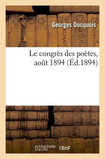 Couverture du livre « Le congres des poetes, aout 1894 (ed.1894) » de Docquois Georges aux éditions Hachette Bnf