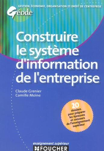 Couverture du livre « Construire Le Systeme D'Information De L'Entreprise » de Claude Grenier et Camille Moine aux éditions Foucher