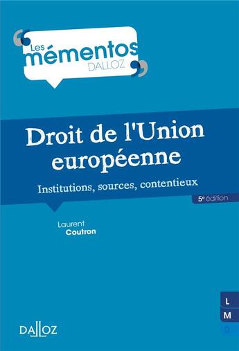 Couverture du livre « Droit de l'Union européenne ; institutions, sources, contentieux » de Laurent Coultron aux éditions Dalloz