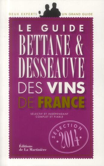 Couverture du livre « Guide Bettane et Desseauve des vins de France ; sélection 2014 » de Michel Bettane et Thierry Desseauve aux éditions La Martiniere