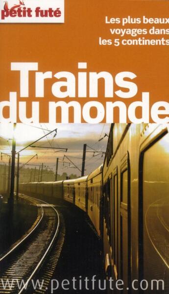 Couverture du livre « GUIDE PETIT FUTE ; THEMATIQUES ; trains du monde ; le plus beaux parcours ferroviaires » de  aux éditions Le Petit Fute
