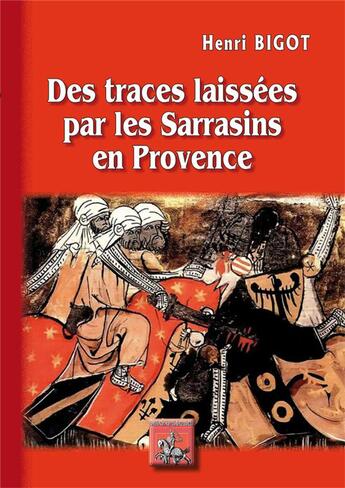 Couverture du livre « Des traces laissées par les Sarrasins en Provence » de Bigot Henri aux éditions Editions Des Regionalismes