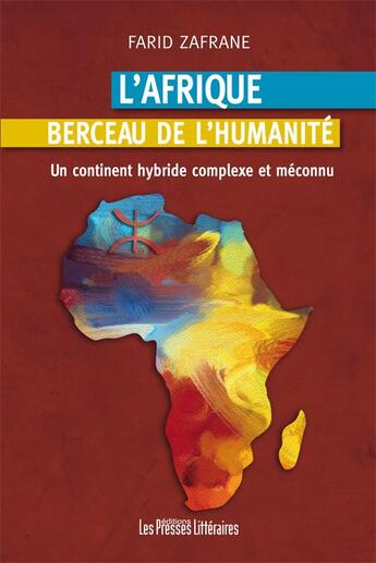 Couverture du livre « L'Afrique berceau de l'humanité ; un continent hybride complexe et méconnu » de Farid Zafrane aux éditions Presses Litteraires