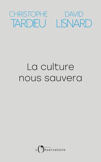 Couverture du livre « La culture nous sauvera » de Christophe Tardieu et David Lisnard aux éditions L'observatoire