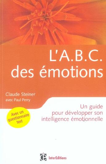 Couverture du livre « L'Abc Des Emotions ; Un Guide Pour Developper Son Intelligence Emotionnelle » de Claude Steiner et Paul Perry aux éditions Intereditions
