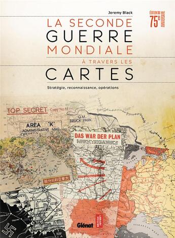 Couverture du livre « La Seconde guerre mondiale à travers les cartes ; stratégie, reconnaissance, opérations » de Jeremy Black aux éditions Glenat