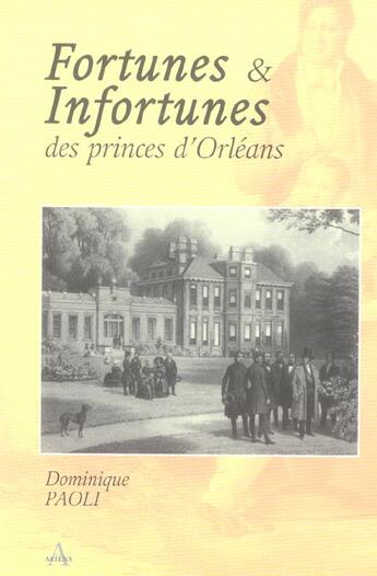 Couverture du livre « Fortunes et infortunes des princes d'orleans » de Dominique Paoli aux éditions Artena