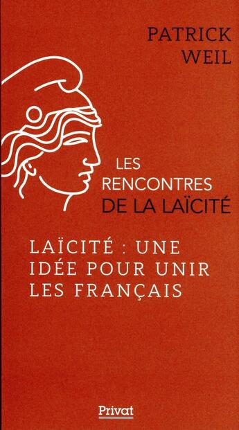 Couverture du livre « Les rencontres de la laïcité t.7 : laïcité : une idée pour unir les Français » de Patrick Weil aux éditions Privat