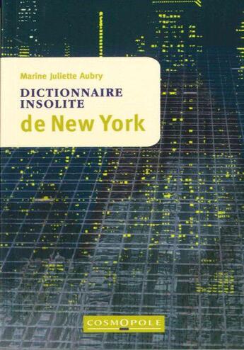 Couverture du livre « Dictionnaire insolite de New York » de Marine Juliette Aubry aux éditions Cosmopole