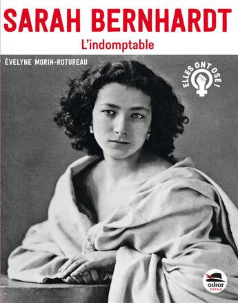 Couverture du livre « Sarah Bernhardt ; l'indomptable » de Evelyne Morin-Rotureau aux éditions Oskar