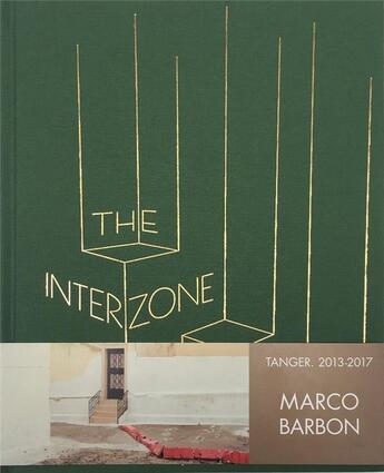 Couverture du livre « The interzone ; Tanger, 2013-2017 » de Jean-Christophe Bailly et Marco Barbon aux éditions Maison Cf