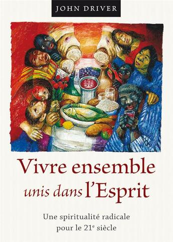 Couverture du livre « Vivre ensemble unis dans l'esprit ; une spiritualité radicale pour le 21e siècle » de John Driver aux éditions Plough