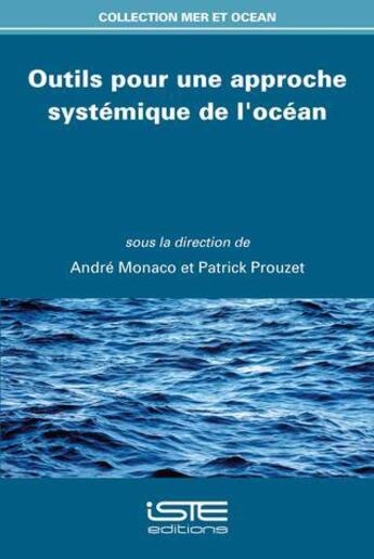 Couverture du livre « Outils pour une approche systémique de l'océan » de Patrick Prouzet et Andre Monaco aux éditions Iste