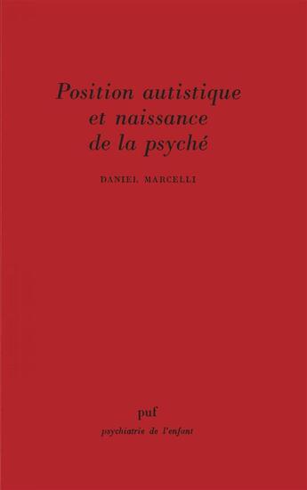 Couverture du livre « Position autistique et naissance de la psyché » de Daniel Marcelli aux éditions Puf