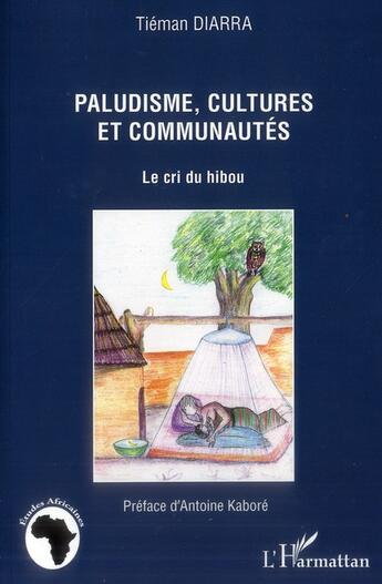 Couverture du livre « Paludisme, cultures et communautés ; le cri du hibou » de Tieman Diarra aux éditions L'harmattan