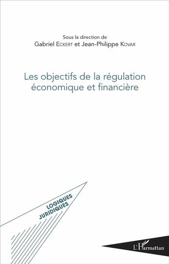 Couverture du livre « Les objectifs de la régulation économique et financière » de Jean-Philippe Kovar et Gabriel Eckert aux éditions L'harmattan