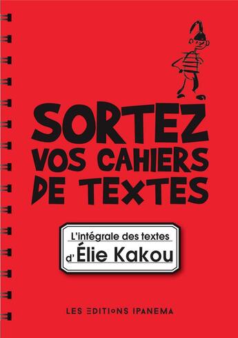 Couverture du livre « Sortez vos cahiers de textes ! l'intégrale des textes d'Elie Kakou » de  aux éditions Ipanema